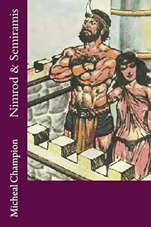 nimrod and semiramis 1st edition mr micheal champion 1532984928, 978-1532984921