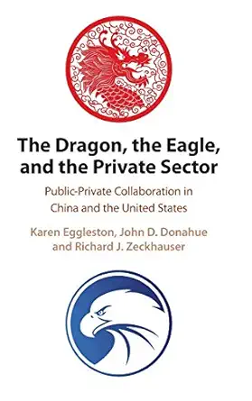 the dragon the eagle and the private sector public private collaboration in china and the united states 1st