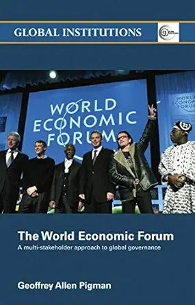 world economic forum a multi stakeholder approach to global governance 1st edition geoffrey allen pigman