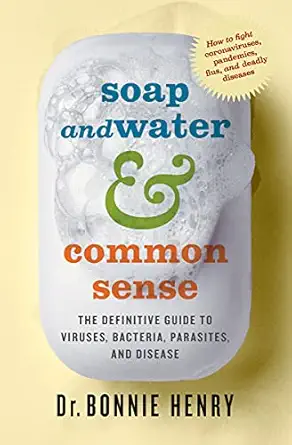 soap and water and common sense the definitive guide to viruses bacteria parasites and disease 1st edition dr