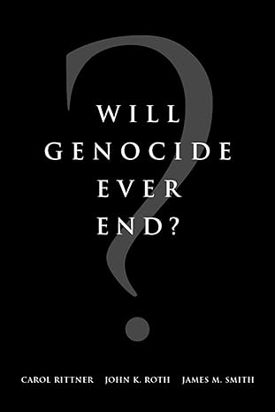 will genocide ever end 1st edition carol rittner ,john roth ,james m smith 1557788197, 978-1557788191