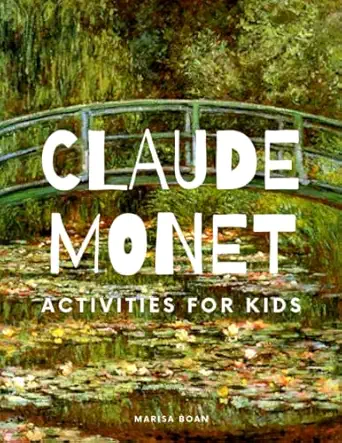 claude monet activities for kids 1st edition marisa g boan 1549932837, 978-1549932830