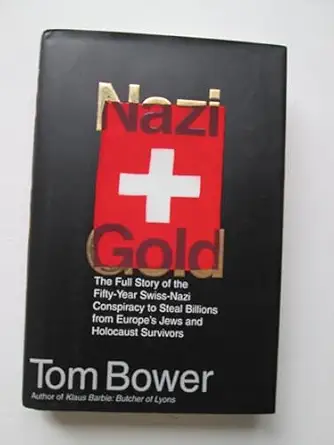 nazi gold the full story of the fifty year swiss nazi conspiracy to steal billions from europes jews and