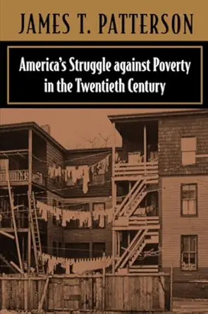 americas struggle against poverty in the twentieth century 1st edition james t patterson 0674004345,
