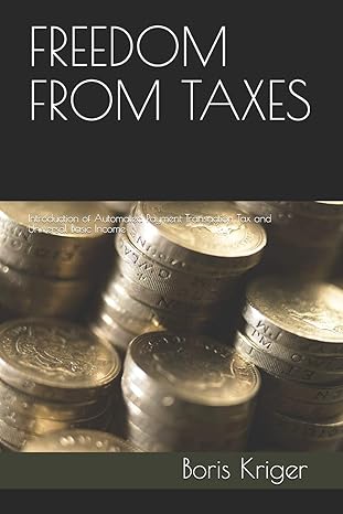 freedom from taxes introduction of automated payment transaction tax and universal basic income 1st edition