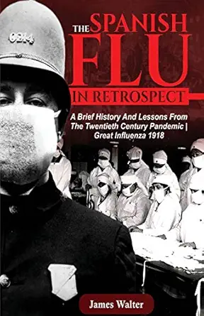 the spanish flu in retrospect a brief history and lessons from the twentieth century pandemic great influenza