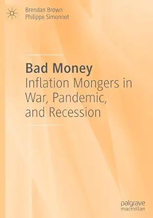 bad money inflation mongers in war pandemic and recession 1st edition brendan brown ,philippe simonnot