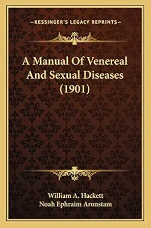 a manual of venereal and sexual diseases 1st edition william a hackett ,noah ephraim aronstam 1165910063,