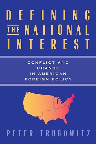 defining the national interest conflict and change in american foreign policy 1st edition peter trubowitz