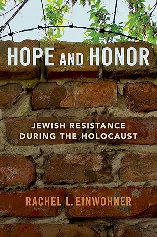 hope and honor jewish resistance during the holocaust 1st edition rachel l einwohner 0190079444,