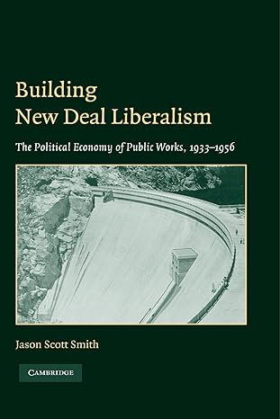 building new deal liberalism the political economy of public works 1933a 1956 1st edition jason scott smith