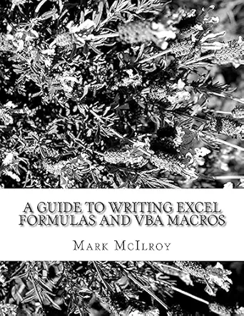 a guide to writing excel formulas and vba macros 1st edition mark laurence mcilroy 1530079446, 978-1530079445