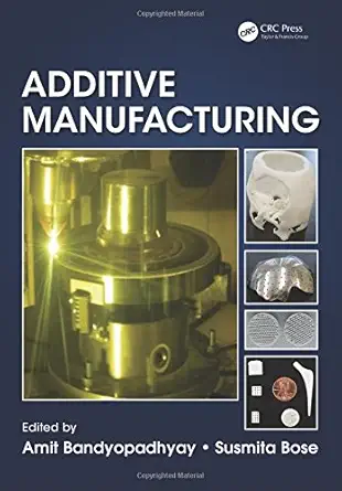 additive manufacturing 1st edition amit bandyopadhyay ,susmita bose 1482223597, 978-1482223590