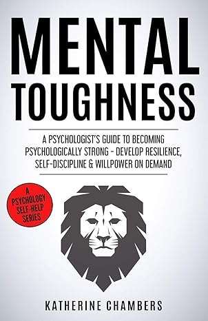 mental toughness a psychologista s guide to becoming psychologically strong develop resilience self