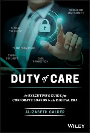 duty of care an executives guide for corporate boards in the digital era 1st edition alizabeth calder