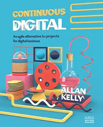 continuous digital an agile alternative to projects for digital business 1st edition allan kelly 1912832143,