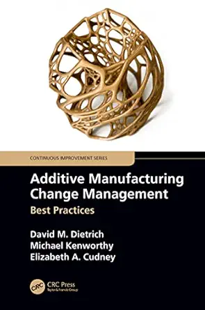 additive manufacturing change management best practices 1st edition david m dietrich ,michael kenworthy