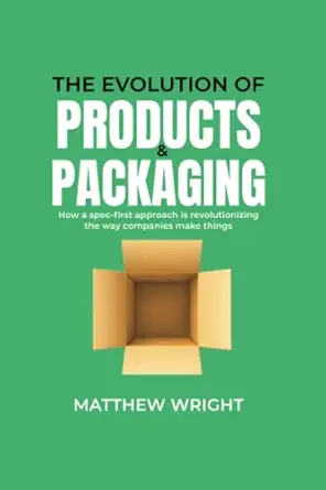 the evolution of products and packaging how a spec first approach is revolutionizing the way companies make