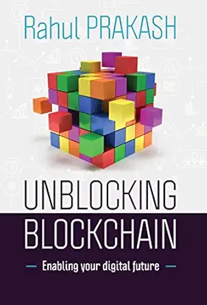 unblocking blockchain enabling your digital future 1st edition rahul prakash 1636764258, 978-1636764252