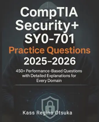 comptia security+ sy0 701 practice questions 2025 2026 450+ performance based questions with detailed