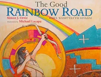 the good rainbow road 1st edition simon j ortiz ,michael lacapa 0816529353, 978-0816529353