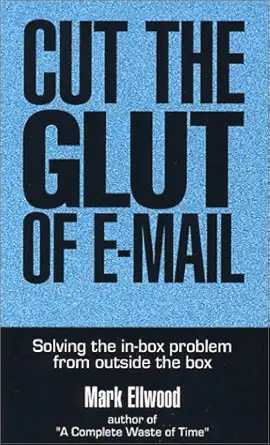 cut the glut of e mail 1st edition mark ellwood 0968239528, 978-0968239520