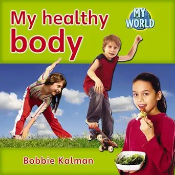 my healthy body 1st edition bobbie kalman 0778794717, 978-0778794714