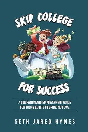 skip college for success an unexpected college guide for young adults to grow not owe 1st edition seth jared