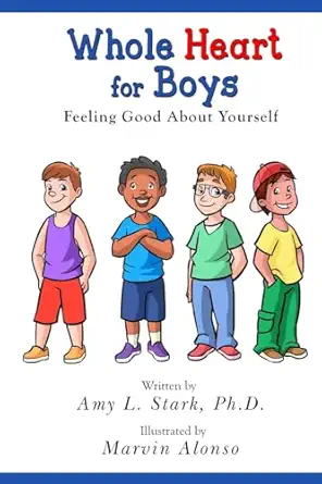 whole heart for boys feeling good about yourself 1st edition amy l stark ph d 1986699153, 978-1986699150
