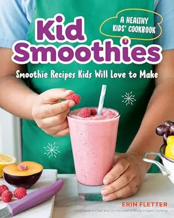 kid smoothies a healthy kids cookbook smoothie recipes kids will love to make 1st edition erin fletter