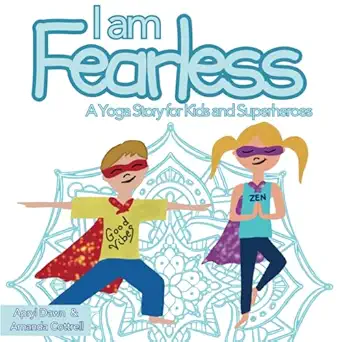 i am fearless a yoga story for kids and superheroes 1st edition apryl dawn ,amanda cottrell 1775143422,
