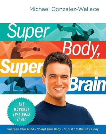 super body super brain the workout that does it all 1st edition michael gonzalez wallace 0061945277,