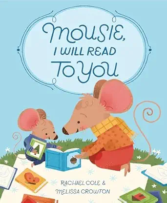 mousie i will read to you 1st edition rachael cole ,melissa crowton 1524715360, 978-1524715366