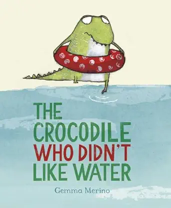 the crocodile who didnt like water 1st edition gemma merino 0735841632, 978-0735841635