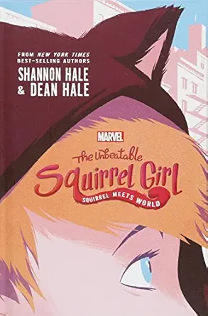 the unbeatable squirrel girl squirrel meets world 1st edition shannon hale ,dean hale ,vitale mangiatordi
