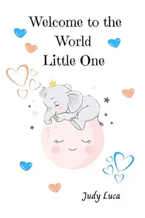 welcome to the world little one 1st edition judy luca 1736272209, 978-1736272206