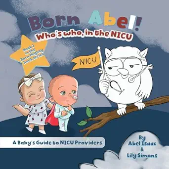 whos who in the nicu a babys guide to nicu providers 1st edition abel isaac ,lily simons 1963849337,