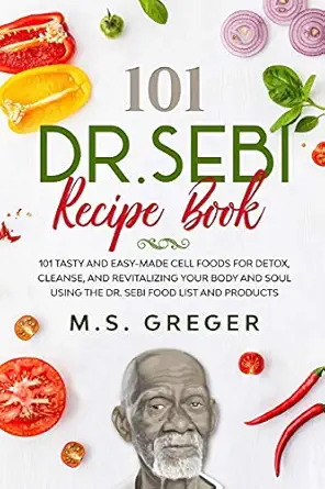 dr sebi recipe book 101 tasty and easy made cell foods for detox cleanse and revitalizing your body and soul