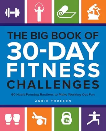 the big book of 30 day fitness challenges 60 habit forming routines to make working out fun 1st edition andie