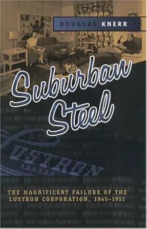suburban steel the magnificent failure of the lustron corporation 1945a 1951 1st edition douglas knerr