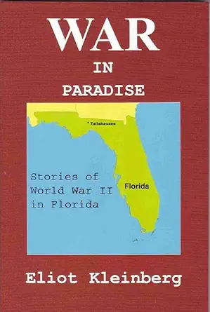 war in paradise stories of world war ii in florida 1st edition eliot kleinberg 1886104034, 978-1886104037