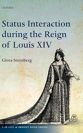 status interaction during the reign of louis xiv 1st edition giora sternberg 0199640343, 978-0199640348