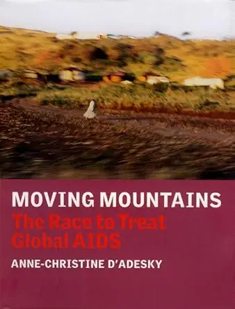 moving mountains the race to treat global aids 1st edition anne christine d\\\\\\\'adesky 1844675432,