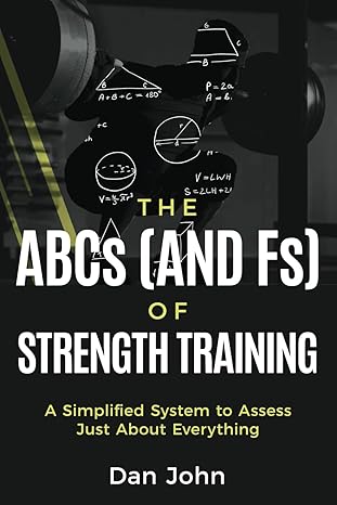 the abcs of strength training a simplified system to assess just about everything 1st edition dan john