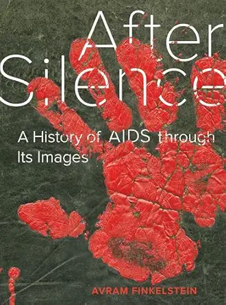 after silence a history of aids through its images 1st edition avram finkelstein 0520295145, 978-0520295148