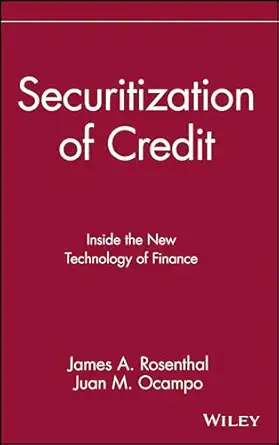 securitization of credit inside the new technology of finance 1st edition james a rosenthal ,juan m ocampo
