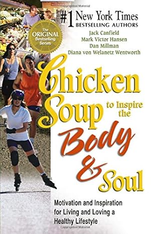 chicken soup to inspire the body and soul motivation and inspiration for living and loving a healthy