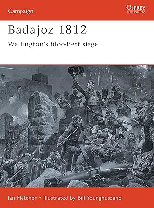 badajoz 1812 wellingtons bloodiest siege 1st edition ian fletcher ,bill younghusband 1855329573,
