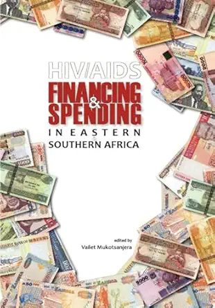 hiv/aids financing and spending in eastern and southern africa 1st edition vailet mukotsanjera 1920118691,