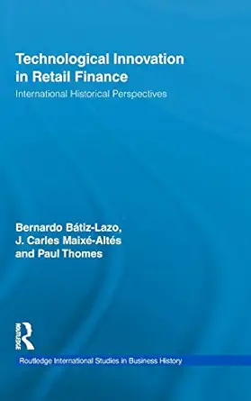 technological innovation in retail finance international historical perspectives 1st edition bernardo batiz